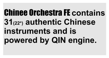 Chinee Orchestra FE contains 31(22*) authentic Chinese instruments and is powered by QIN engine.